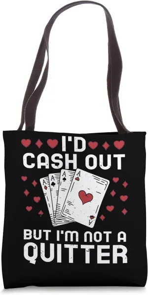 I'd Cash Out But I'm Not A Quitter, Casino Poker Gambling Tote Bag